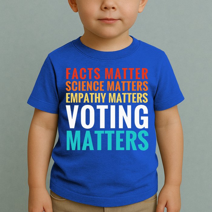 Facts Matter Science Matters Voting Matters Liberal Democrat Toddler T-Shirt