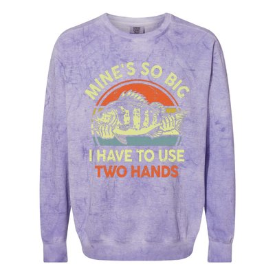 Funny Mine's So Big I Have to Use Two Hands Bass Dad Fishing  Colorblast Crewneck Sweatshirt