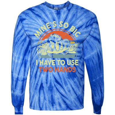 Funny Mine's So Big I Have to Use Two Hands Bass Dad Fishing  Tie-Dye Long Sleeve Shirt