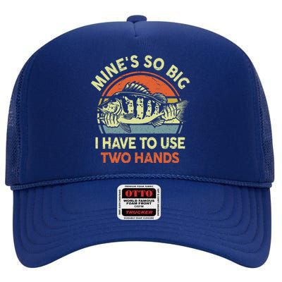 Funny Mine's So Big I Have to Use Two Hands Bass Dad Fishing  High Crown Mesh Back Trucker Hat