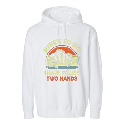 Funny Mine's So Big I Have to Use Two Hands Bass Dad Fishing  Garment-Dyed Fleece Hoodie