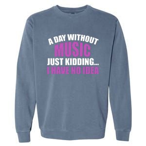 Funny Music Slogan Music Lover Funny Quotes Music Sayings Garment-Dyed Sweatshirt