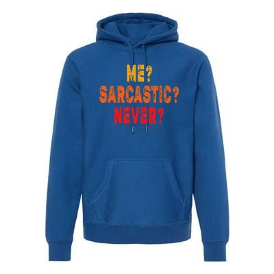 Funny Me Sarcastic Never Funny Sarcasm Gift Premium Hoodie