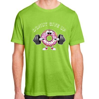 Funny Motivational Saying Donut Give Up For Gym Lifting Gift Adult ChromaSoft Performance T-Shirt