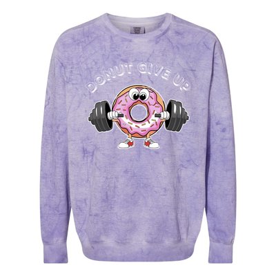 Funny Motivational Saying Donut Give Up For Gym Lifting Gift Colorblast Crewneck Sweatshirt