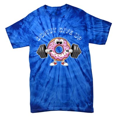 Funny Motivational Saying Donut Give Up For Gym Lifting Gift Tie-Dye T-Shirt