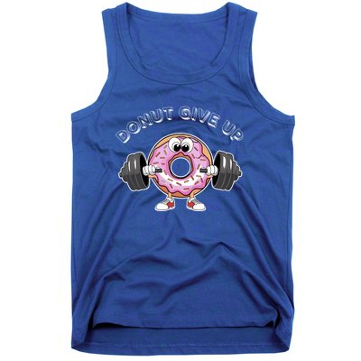 Funny Motivational Saying Donut Give Up For Gym Lifting Gift Tank Top