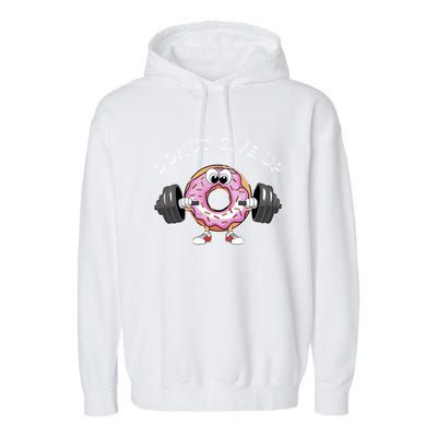 Funny Motivational Saying Donut Give Up For Gym Lifting Gift Garment-Dyed Fleece Hoodie