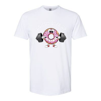 Funny Motivational Saying Donut Give Up For Gym Lifting Gift Softstyle CVC T-Shirt