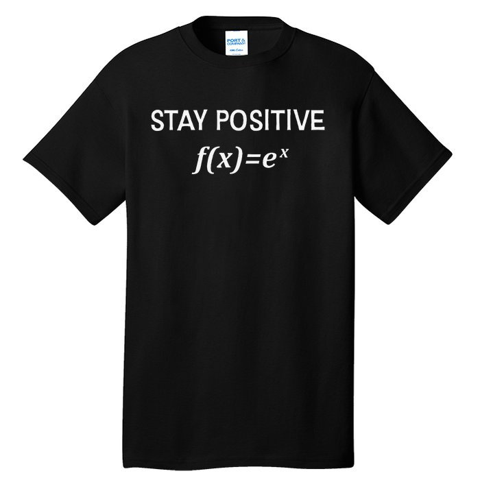 Funny Math Stay Positive Math Exponential Function Cute Math Tall T-Shirt