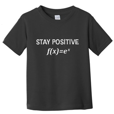 Funny Math Stay Positive Math Exponential Function Cute Math Toddler T-Shirt