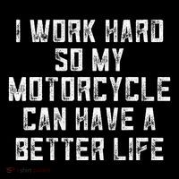 Funny Motorcycle Stuff I Work Hard So My Motorcycle T-Shirt