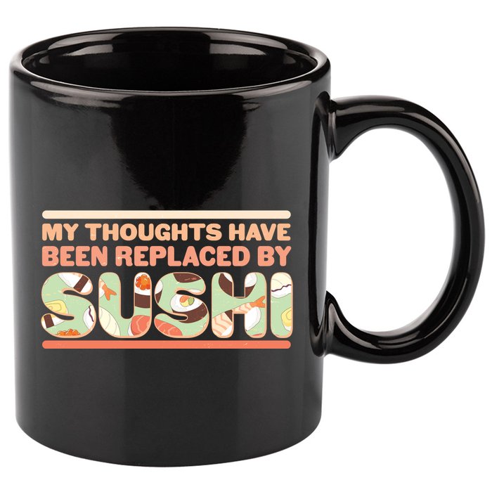 Funny My Thoughts Have Been Replaced By Sushi 11oz C Handle Ceramic Mug