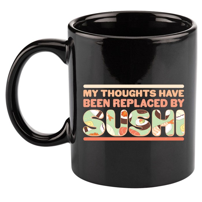 Funny My Thoughts Have Been Replaced By Sushi 11oz C Handle Ceramic Mug