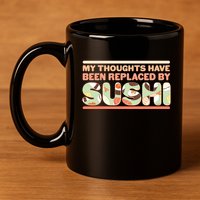 Funny My Thoughts Have Been Replaced By Sushi 11oz C Handle Ceramic Mug