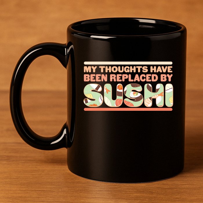 Funny My Thoughts Have Been Replaced By Sushi 11oz C Handle Ceramic Mug