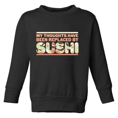 Funny My Thoughts Have Been Replaced By Sushi Toddler Sweatshirt
