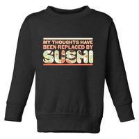 Funny My Thoughts Have Been Replaced By Sushi Toddler Sweatshirt