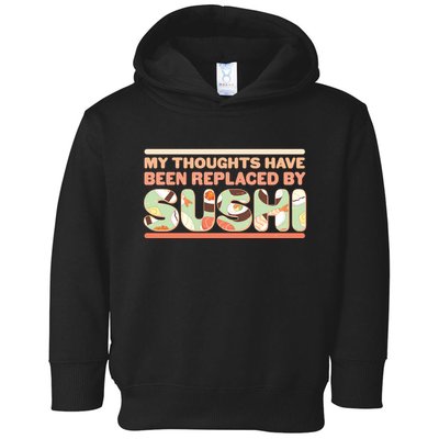 Funny My Thoughts Have Been Replaced By Sushi Toddler Hoodie