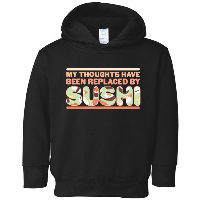 Funny My Thoughts Have Been Replaced By Sushi Toddler Hoodie