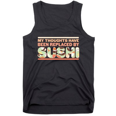 Funny My Thoughts Have Been Replaced By Sushi Tank Top