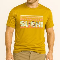 Funny My Thoughts Have Been Replaced By Sushi Performance Shirt