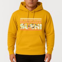 Funny My Thoughts Have Been Replaced By Sushi Hoodie