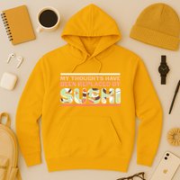 Funny My Thoughts Have Been Replaced By Sushi Hoodie