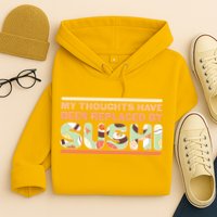 Funny My Thoughts Have Been Replaced By Sushi Hoodie