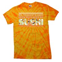 Funny My Thoughts Have Been Replaced By Sushi Tie-Dye T-Shirt