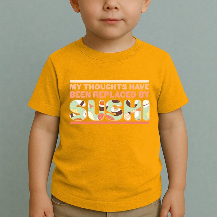 Funny My Thoughts Have Been Replaced By Sushi Toddler T-Shirt