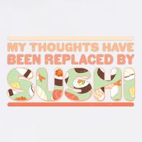 Funny My Thoughts Have Been Replaced By Sushi Garment-Dyed Sweatshirt