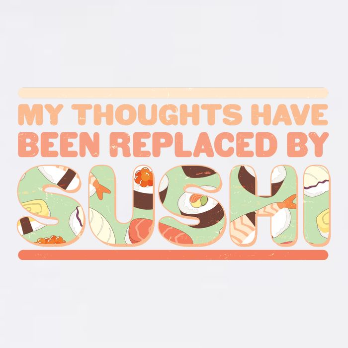 Funny My Thoughts Have Been Replaced By Sushi Garment-Dyed Sweatshirt
