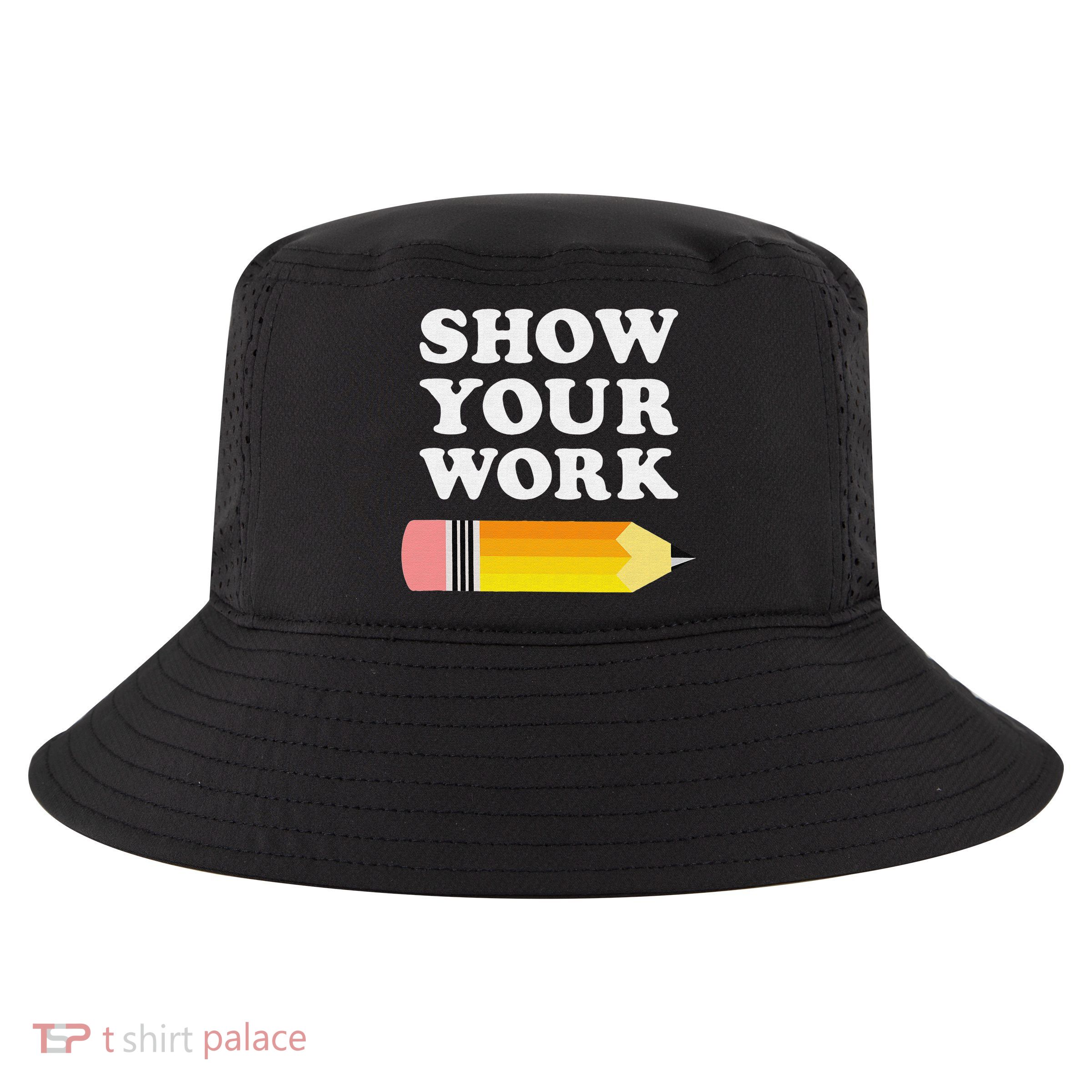 Funny Math Teacher Show Your Work Cool Comfort Performance Bucket Hat