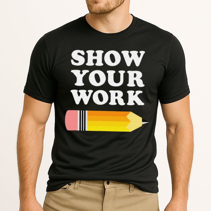 Funny Math Teacher Show Your Work Performance Shirt