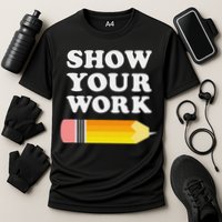 Funny Math Teacher Show Your Work Performance Shirt