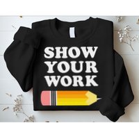 Funny Math Teacher Show Your Work Sweatshirt