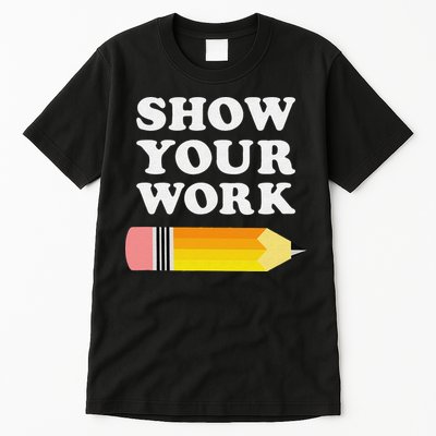 Funny Math Teacher Show Your Work Tall T-Shirt