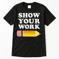 Funny Math Teacher Show Your Work Tall T-Shirt