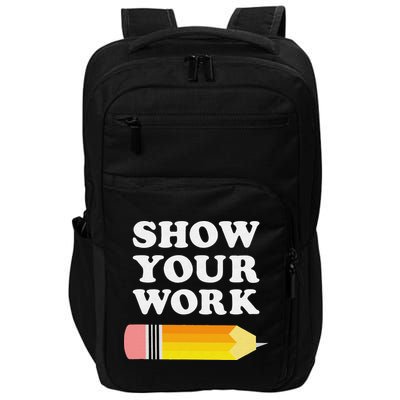 Funny Math Teacher Show Your Work Impact Tech Backpack