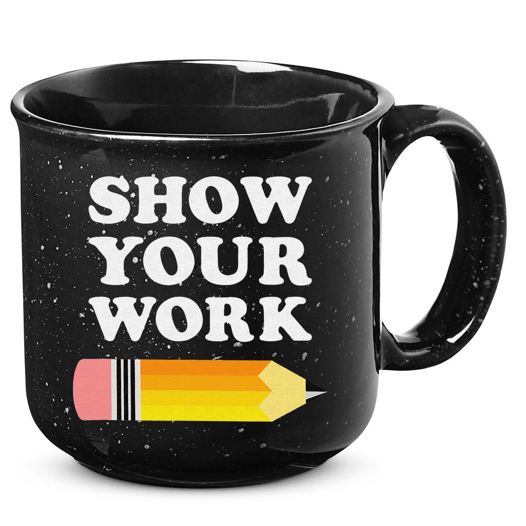 Funny Math Teacher Show Your Work 15oz Campfire Ceramic Mug