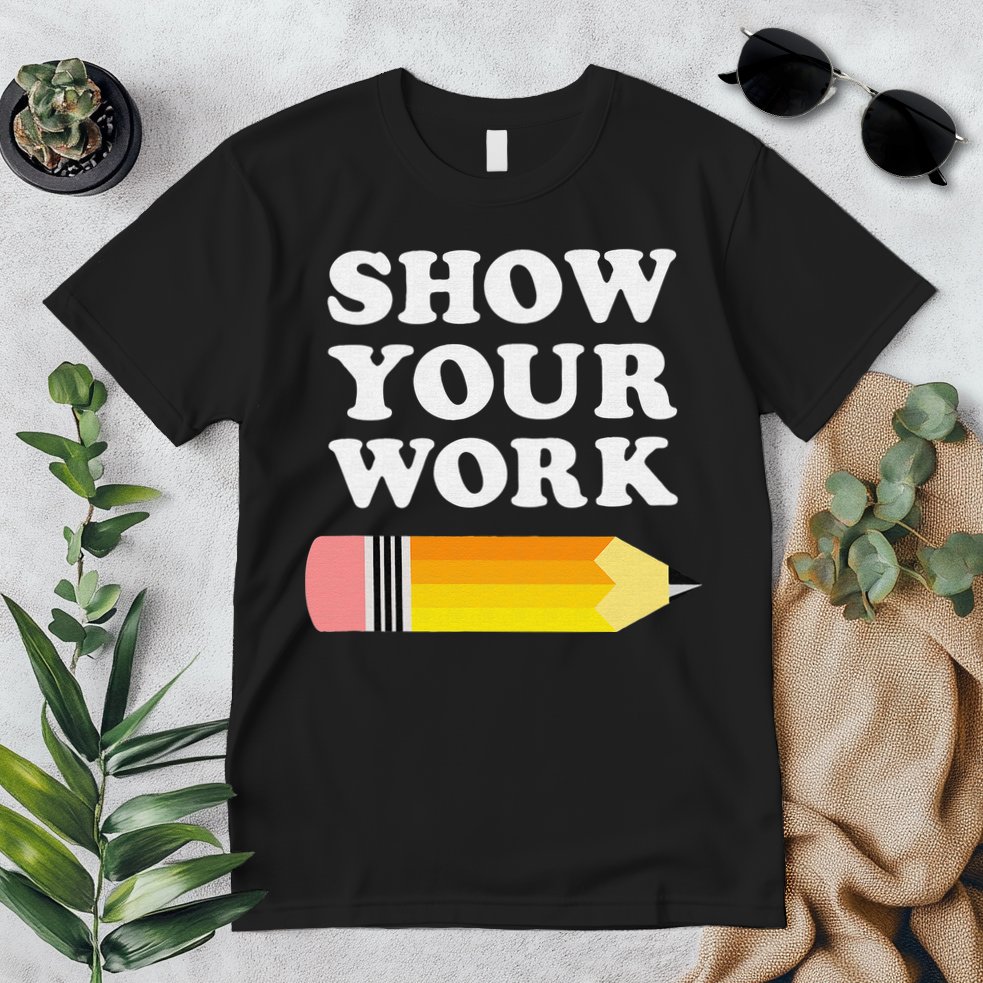 Funny Math Teacher Show Your Work Premium T-Shirt