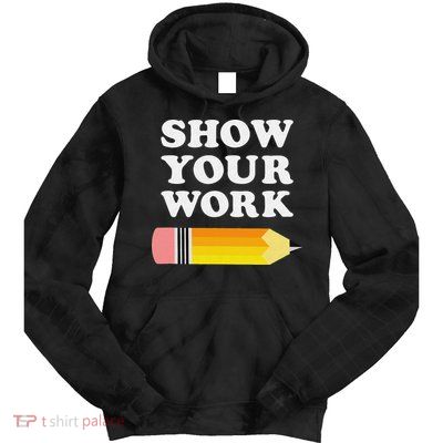 Funny Math Teacher Show Your Work Tie Dye Hoodie