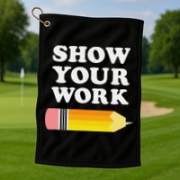 Funny Math Teacher Show Your Work Golf Towel