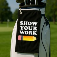 Funny Math Teacher Show Your Work Golf Towel