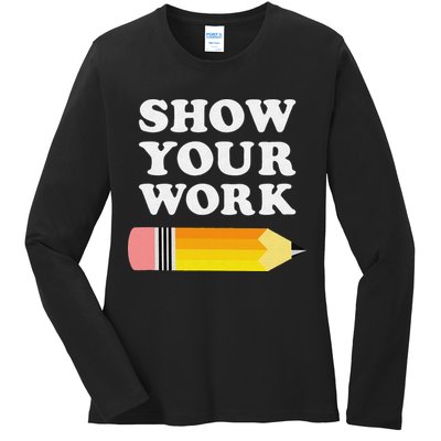 Funny Math Teacher Show Your Work Ladies Long Sleeve Shirt