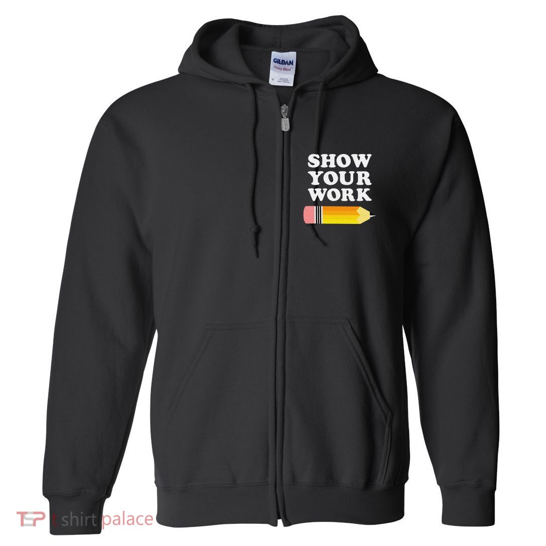 Funny Math Teacher Show Your Work Full Zip Hoodie