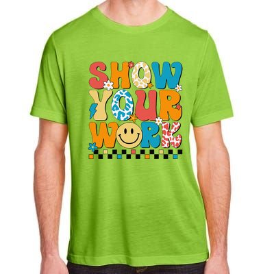 Funny Math Teacher Show Your Work Cute Test Day Teacher Adult ChromaSoft Performance T-Shirt