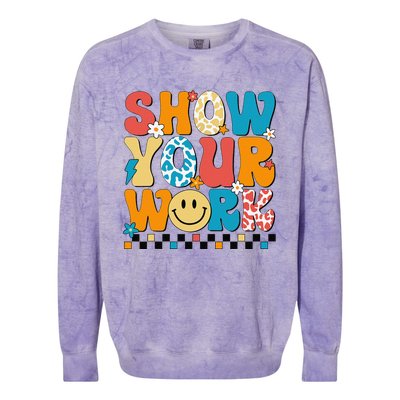 Funny Math Teacher Show Your Work Cute Test Day Teacher Colorblast Crewneck Sweatshirt