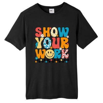 Funny Math Teacher Show Your Work Cute Test Day Teacher Tall Fusion ChromaSoft Performance T-Shirt